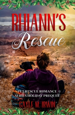 Rhiann's Rescue: A Pet Rescue Romance Prequel by Gayle M. Irwin