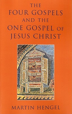 Four Gospels and the One Gospel of Jesus Christ by Martin Hengel