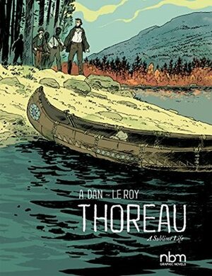 Thoreau: A Sublime Life by Maximilien Le Roy, A. Dan