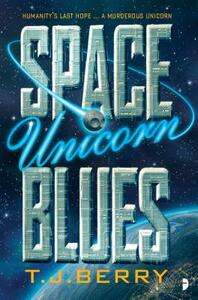 Space Unicorn Blues by T.J. Berry