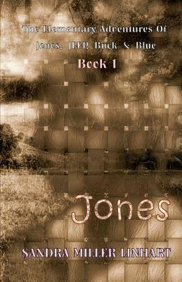 The Elementary Adventures of Jones, Jeep, Buck & Blue: Zanna, Aka Jones Book 1 by Sandra Miller Linhart