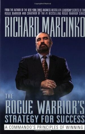 The Rogue Warriors Strategy for Success by Richard Marcinko