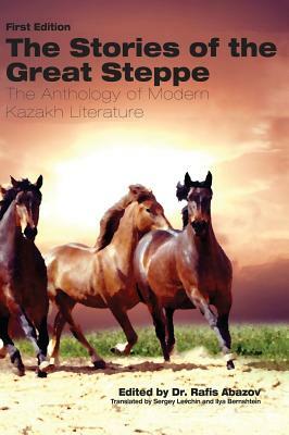 The Stories of the Great Steppe: The Anthology of Modern Kazakh Literature by 