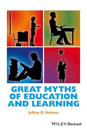 Great Myths of Education and Learning by Aaron S. Richmond, Jeffrey Holmes