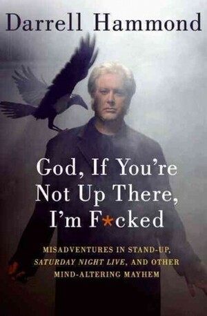 God, If You're Not Up There, I'm F*cked by Darrell Hammond