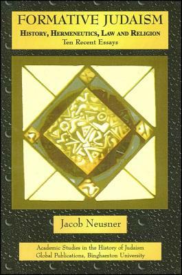 Formative Judaism: History, Hermeneutics, Law, and Religion: Ten Recent Essays by Jacob Neusner