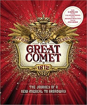 Natasha, Pierre & The Great Comet of 1812 : the journey of a new musical to Broadway by Dave Malloy