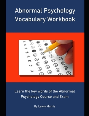 Abnormal Psychology Vocabulary Workbook: Learn the key words of the Abnormal Psychology Course and Exam by Lewis Morris