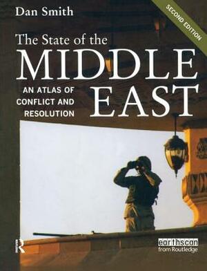 The State of the Middle East: An Atlas of Conflict and Resolution by Dan Smith