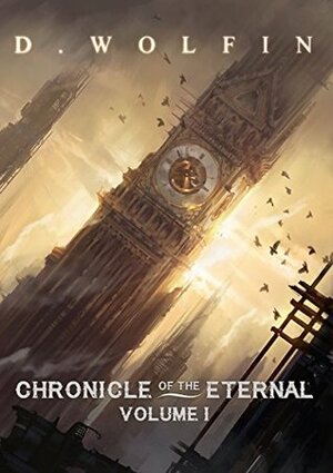 Chronicle of the Eternal: Volume 1 by Dylan Pierpont, Jack Vanatis, D. Wolfin, Nathan Weinstock