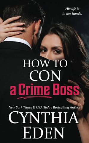 How to Con a Crime Boss  by Cynthia Eden