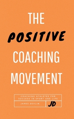 The Positive Coaching Movement by James Devlin