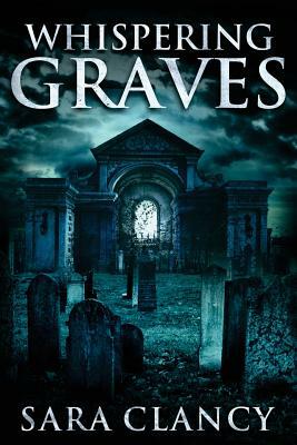 Whispering Graves by Sara Clancy