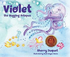 Violet the Hugging Octopus by Sherry Duquet