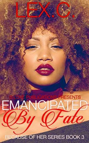 Emancipated by Fate (Because of Her #3) by Lex. C.