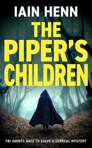 THE PIPER'S CHILDREN: FBI agents race to solve a surreal mystery by Iain Henn, Iain Henn