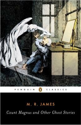 Count Magnus and Other Ghost Stories: The Complete Ghost Stories of M. R. James, Volume 1 by M.R. James