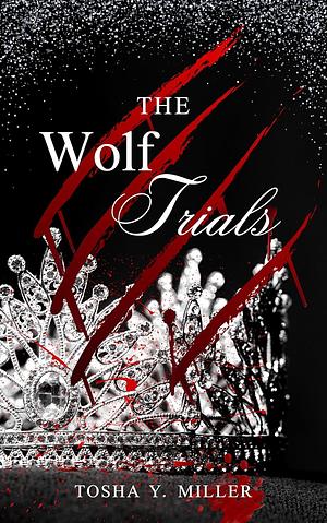 The Wolf Trials by Tosha Y. Miller