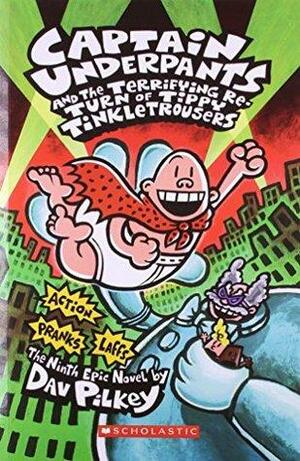 Captain Underpants and the Terrifying Re-Turn of Tippy Tinkle Trousers : The Ninth Epic Novel by Dav Pilkey