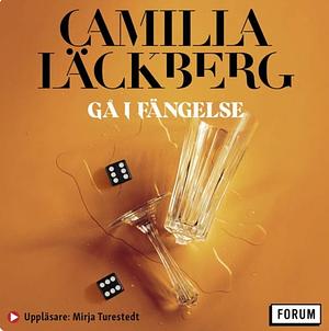 Gå i fängelse by Camilla Läckberg