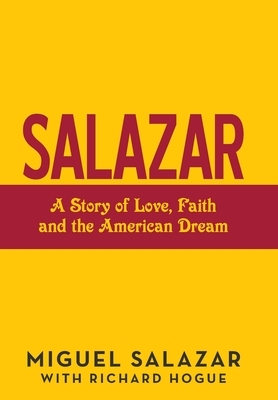 Salazar: A Story of Love, Faith and the American Dream by Miguel Salazar