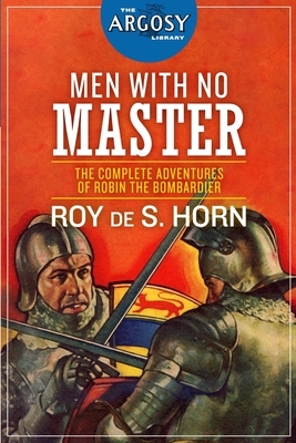 Men With No Master: The Complete Adventures of Robin the Bombardier by Roy de S. Horn