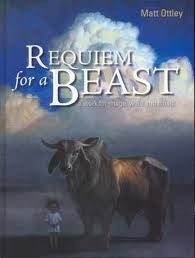 Requiem For A Beast: A Work For Image, Word And Music by Matt Ottley