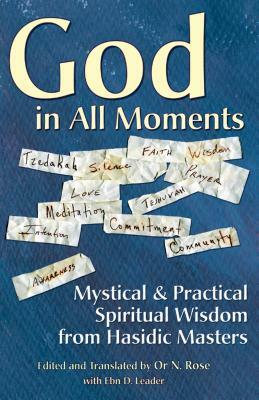 God in All Moments: Mystical & Practical Spiritual Wisdom from Hasidic Masters by 