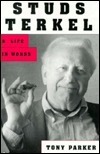 Studs Terkel: A Life in Words by Tony Parker