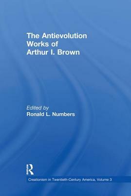 The Antievolution Works of Arthur I. Brown by Ronald L. Numbers