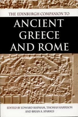 The Edinburgh Companion to Ancient Greece and Rome by Thomas Harrison, Edward Bispham
