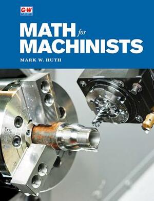 Math for Machinists by Mark W. Huth