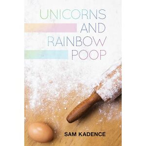 Unicorns and Rainbow Poop by Sam Kadence
