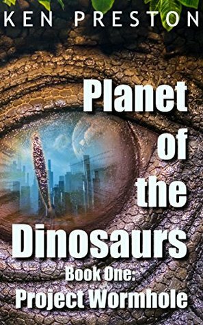 Project Wormhole (Planet of the Dinosaurs Book 1) by Ken Preston