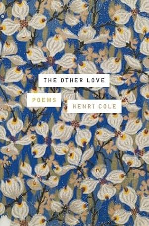 The Other Love: Poems by Henri Cole