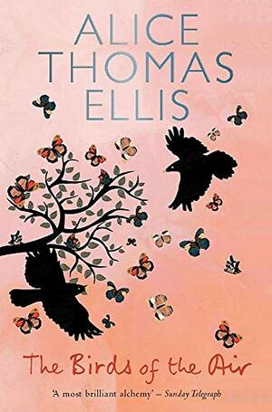 The Birds of the Air. Alice Thomas Ellis by Alice Thomas Ellis