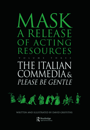 Mask: Release of Acting Resources: Please Be Gentle - A Conjectural Evaluation of the Masked Performances of Commedia Dell'Arte Vol 3 by David Griffiths
