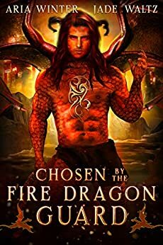Chosen By The Fire Dragon Guard by Aria Winter, Jade Waltz