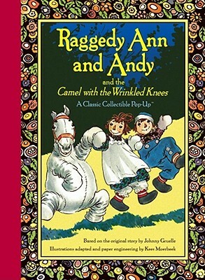 Raggedy Ann and Andy and the Camel with the Wrinkled Knees by Johnny Gruelle