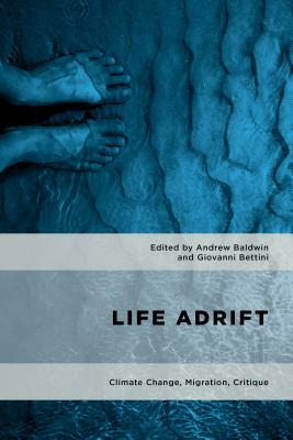 Life Adrift: Climate Change, Migration, Critique by Giovanni Bettini, Andrew Baldwin