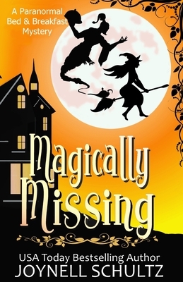 Magically Missing: A Witch Cozy Mystery by Joynell Schultz