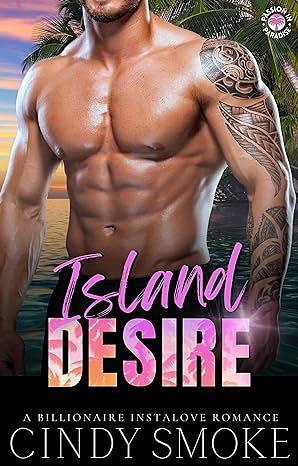 Island Desire: A Billionaire Insta Love Romance by Cindy Smoke