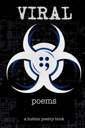 Viral Poems by Neil Hilborn, Javon Johnson, Pages Matam, Lily Myers, Kyle “Guante” Tran Myhre, Rachel Rostad, Dylan Garity