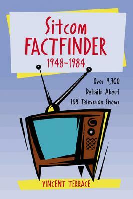 Sitcom Factfinder, 1948-1984: Over 9,700 Details about 168 Television Shows by Vincent Terrace