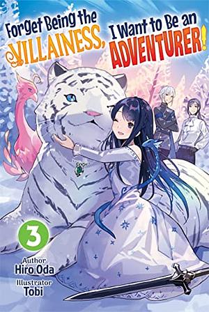 Forget Being the Villainess, I Want to Be an Adventurer! Volume 3 by Hiro Oda