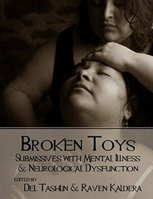 Broken Toys: Submissives With Mental Illness and Neurological Dysfunction by Raven Kaldera, Del Tashlin