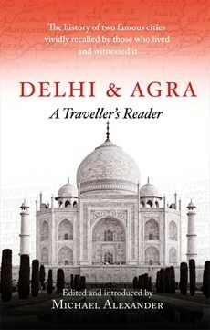 Delhi and Agra: A Traveller's Reader by Michael Alexander