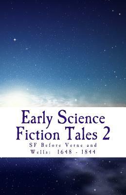 Early Science Fiction Tales 2: SF Before Verne and Wells: 1648 - 1844 by David Lear