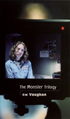 The Monster Trilogy by R.M. Vaughan