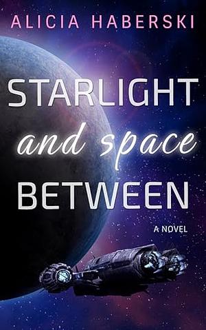 Starlight and Space Between by Alicia Haberski